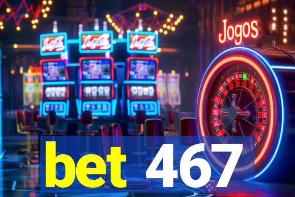 bet 467